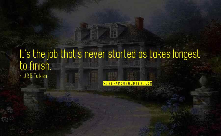 Friends Back Stabbing You Quotes By J.R.R. Tolkien: It's the job that's never started as takes