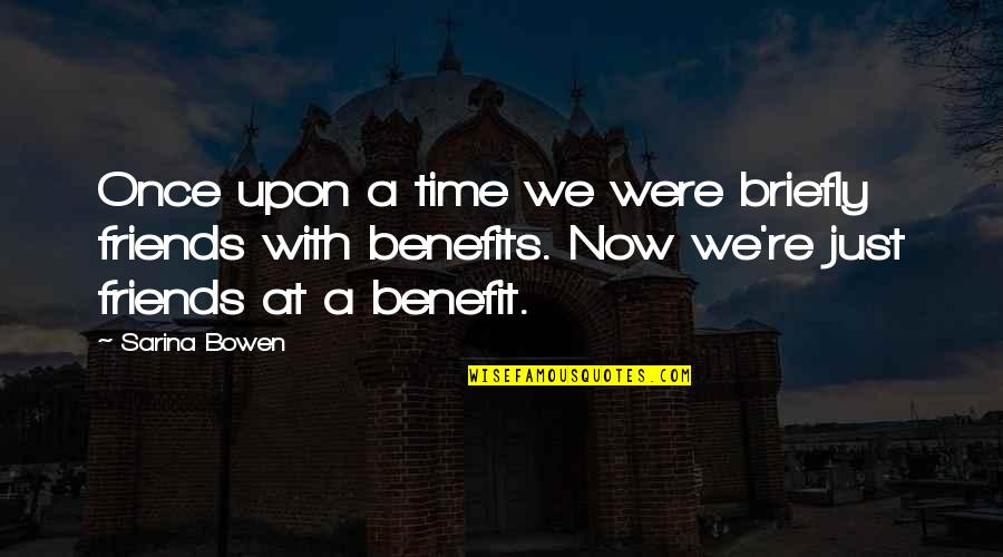 Friends Backbone Quotes By Sarina Bowen: Once upon a time we were briefly friends