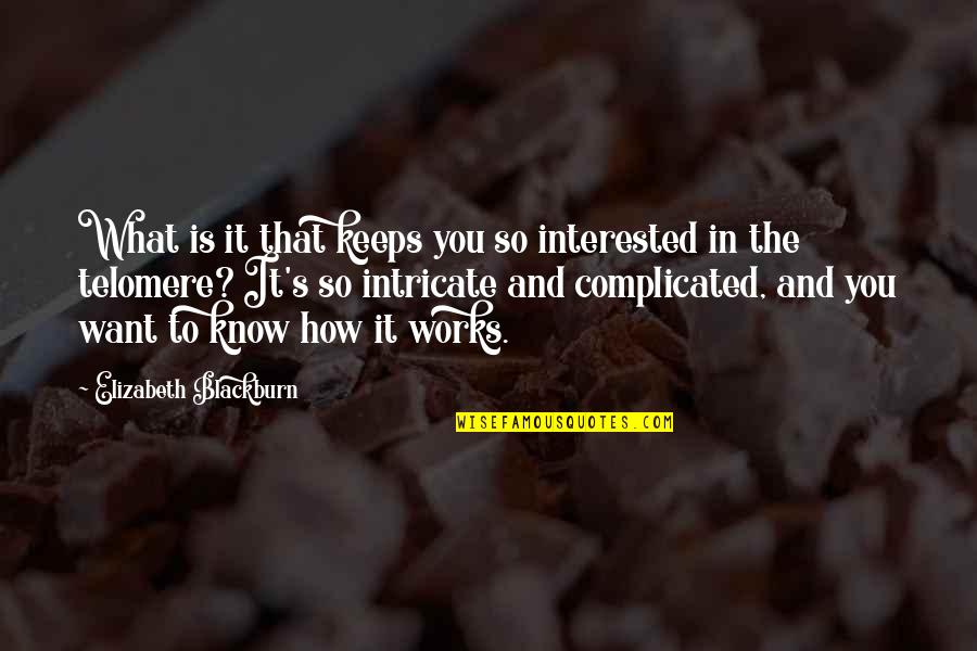 Friends Bad Times Quotes By Elizabeth Blackburn: What is it that keeps you so interested Friends Bad Times Quotes By Elizabeth Blackburn: What is it that keeps you so interested