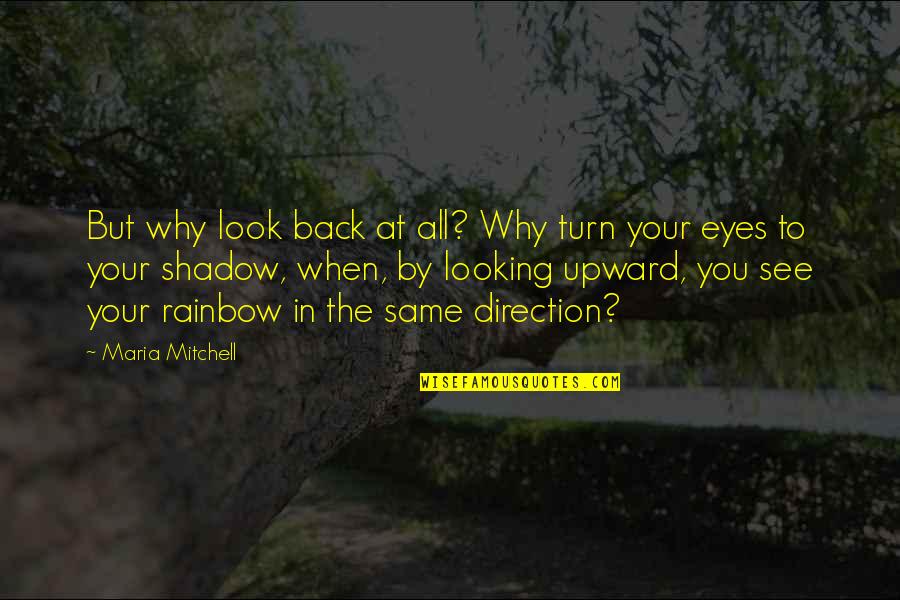 Friends Bad Times Quotes By Maria Mitchell: But why look back at all? Why turn Friends Bad Times Quotes By Maria Mitchell: But why look back at all? Why turn