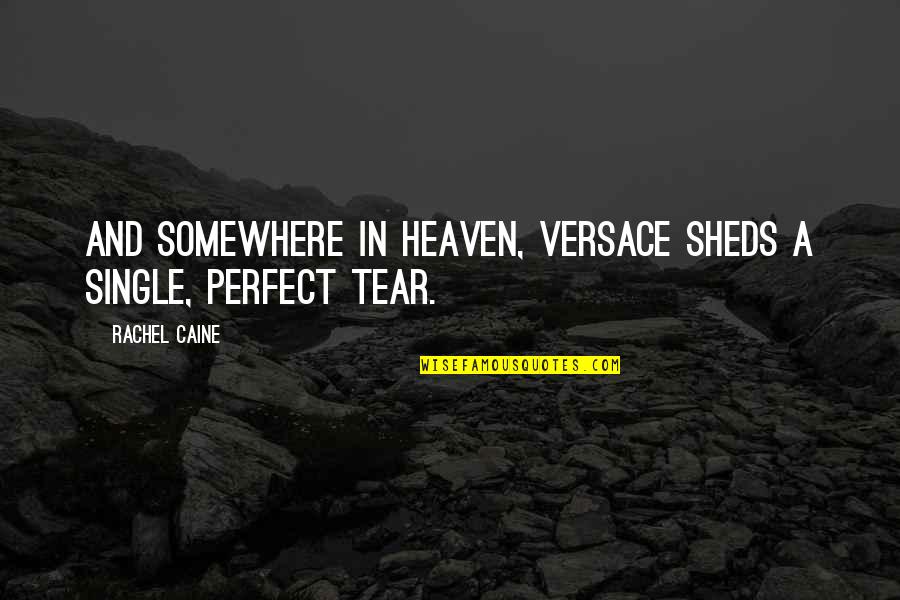 Friends Bad Times Quotes By Rachel Caine: And somewhere in heaven, Versace sheds a single,