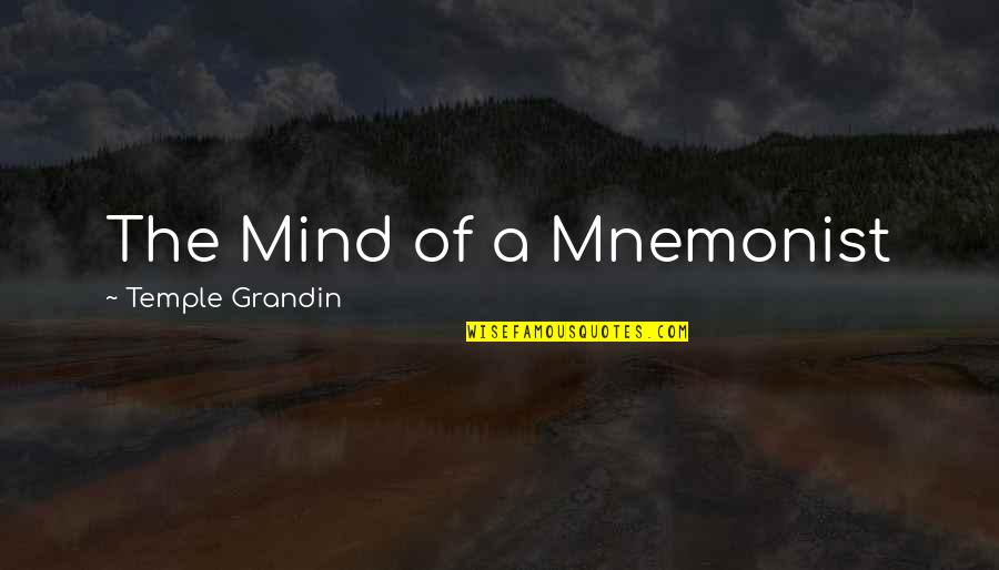 Friends Bailing On You Quotes By Temple Grandin: The Mind of a Mnemonist Friends Bailing On You Quotes By Temple Grandin: The Mind of a Mnemonist