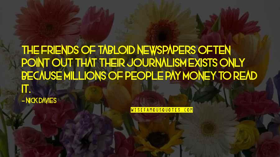 Friends Because Of Money Quotes By Nick Davies: The friends of tabloid newspapers often point out