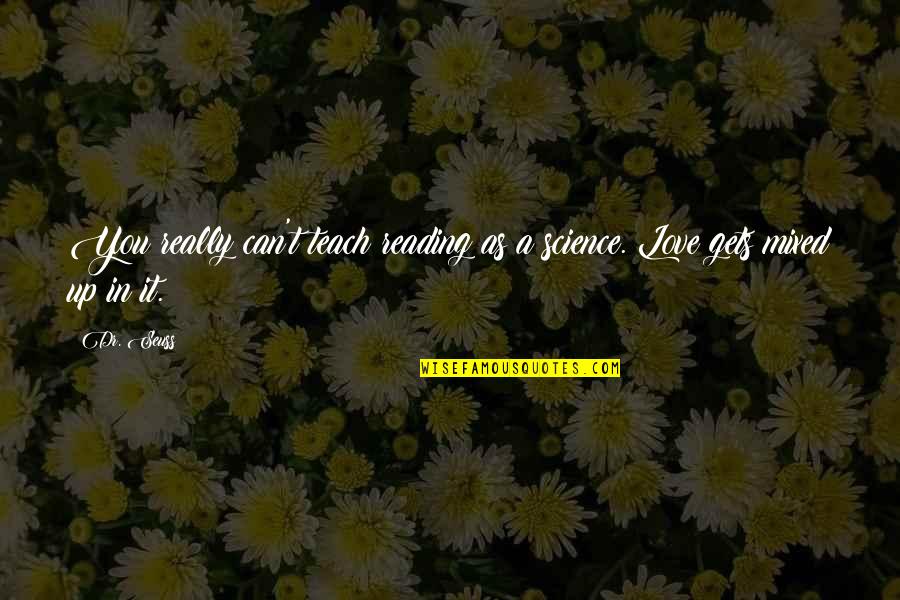 Friends Become Distant Quotes By Dr. Seuss: You really can't teach reading as a science.