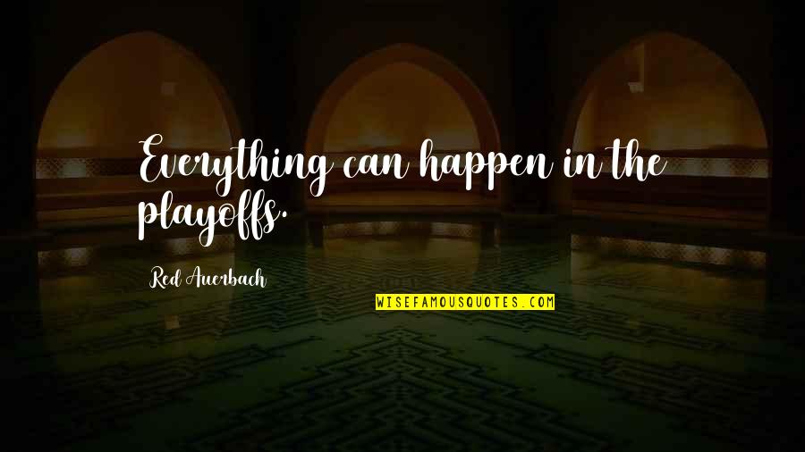 Friends Become Distant Quotes By Red Auerbach: Everything can happen in the playoffs. Friends Become Distant Quotes By Red Auerbach: Everything can happen in the playoffs.
