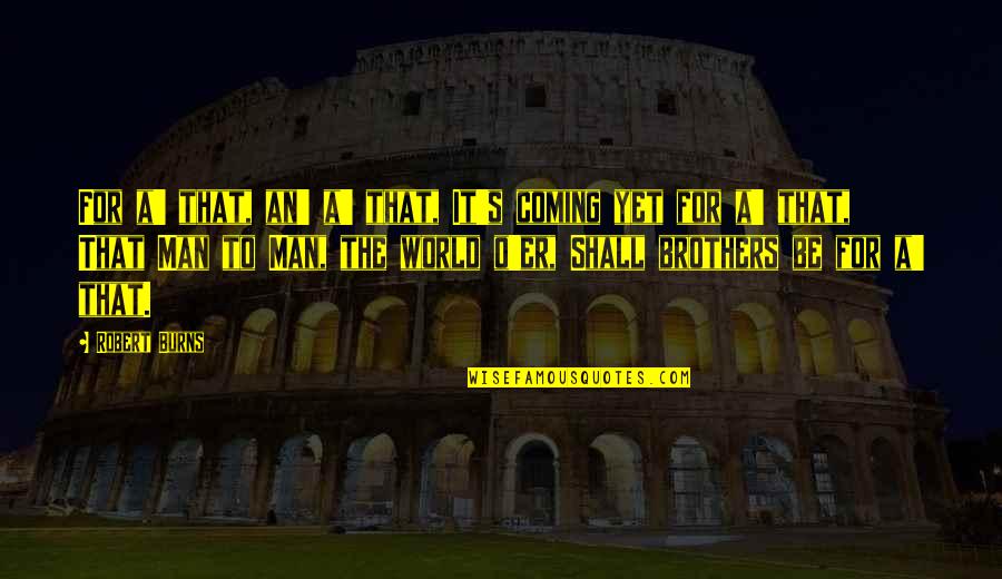 Friends Become Lovers Quotes By Robert Burns: For a' that, an' a' that, It's coming
