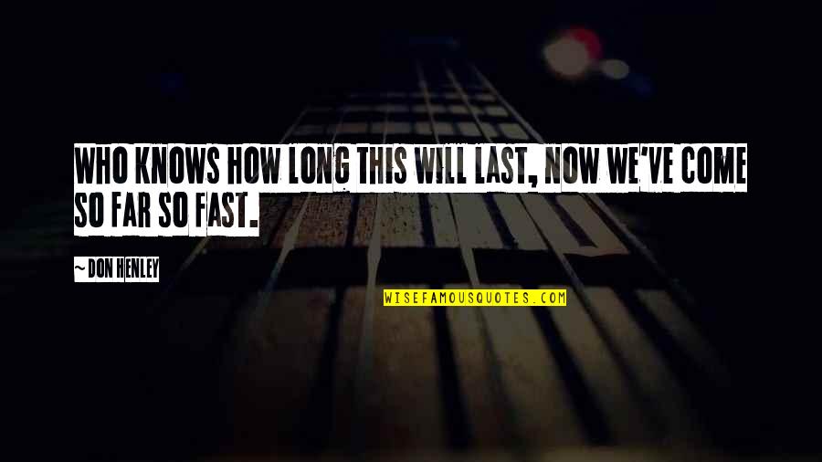 Friends Becomes Lovers Quotes By Don Henley: Who knows how long this will last, now