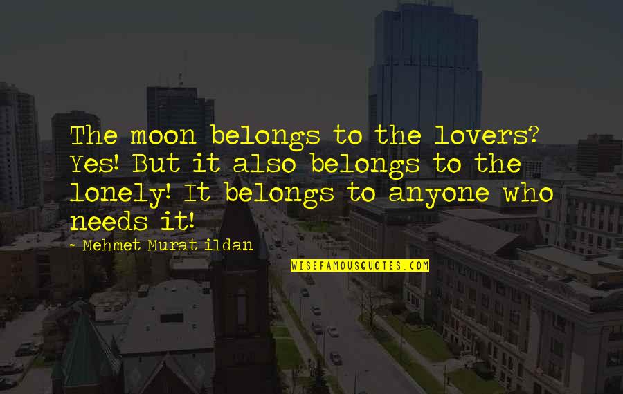 Friends Becoming Family Quotes By Mehmet Murat Ildan: The moon belongs to the lovers? Yes! But