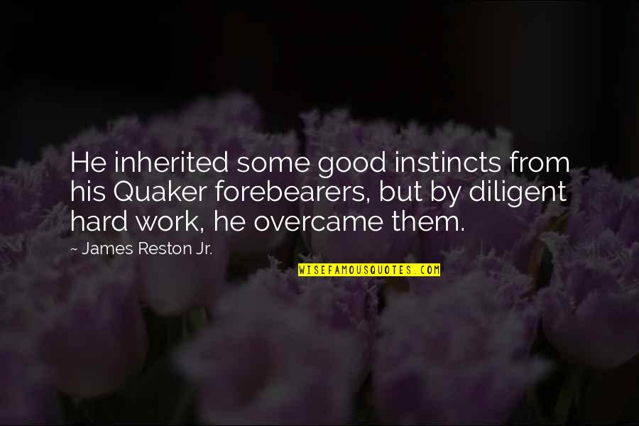 Friends Being Angry At You Quotes By James Reston Jr.: He inherited some good instincts from his Quaker