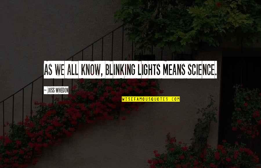 Friends Being By Your Side Quotes By Joss Whedon: As we all know, blinking lights means science.