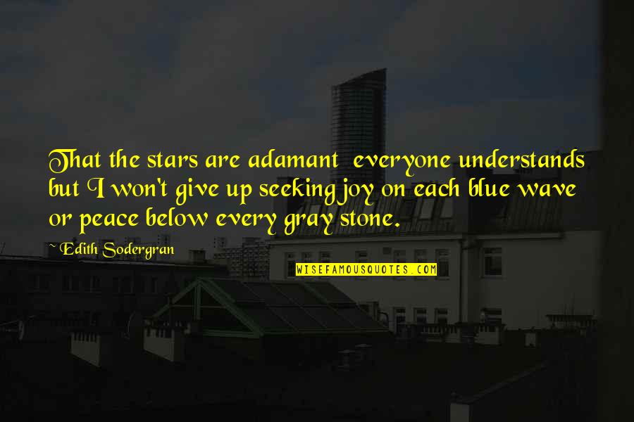 Friends Being Closer Than Family Quotes By Edith Sodergran: That the stars are adamant everyone understands but