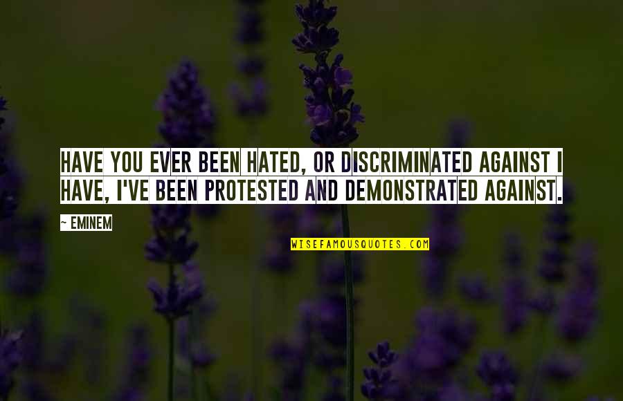 Friends Being Closer Than Family Quotes By Eminem: Have you ever been hated, or discriminated against