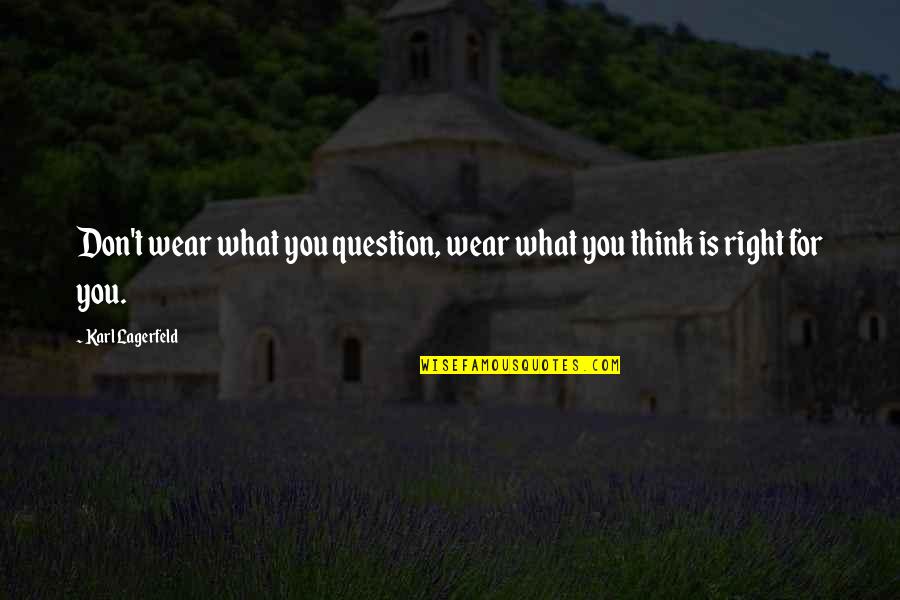 Friends Being Closer Than Family Quotes By Karl Lagerfeld: Don't wear what you question, wear what you