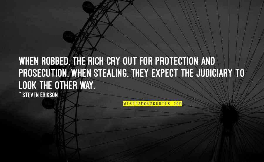 Friends Being Fake Tumblr Quotes By Steven Erikson: When robbed, the rich cry out for protection