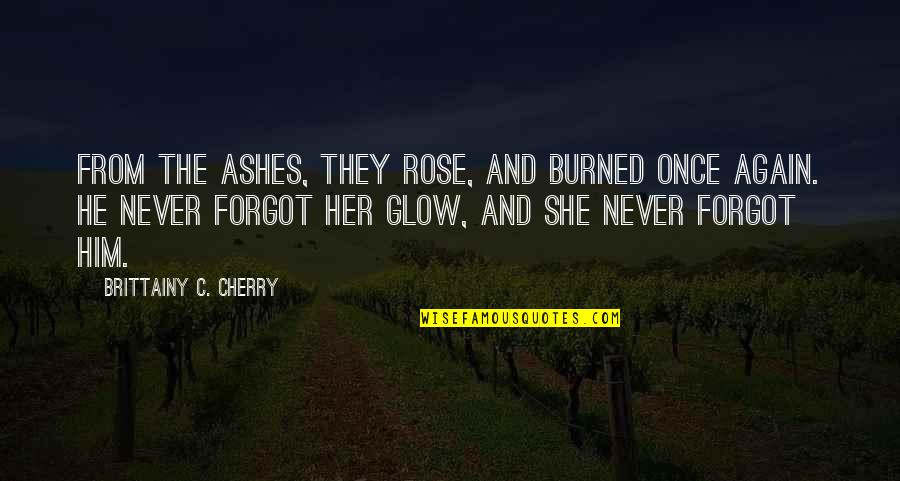 Friends Being Like Siblings Quotes By Brittainy C. Cherry: From the ashes, they rose, And burned once Friends Being Like Siblings Quotes By Brittainy C. Cherry: From the ashes, they rose, And burned once