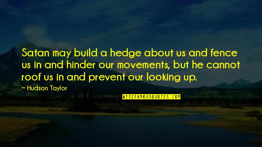 Friends Being Like Siblings Quotes By Hudson Taylor: Satan may build a hedge about us and Friends Being Like Siblings Quotes By Hudson Taylor: Satan may build a hedge about us and