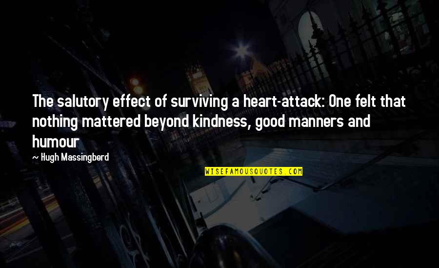 Friends Being Like Siblings Quotes By Hugh Massingberd: The salutory effect of surviving a heart-attack: One Friends Being Like Siblings Quotes By Hugh Massingberd: The salutory effect of surviving a heart-attack: One