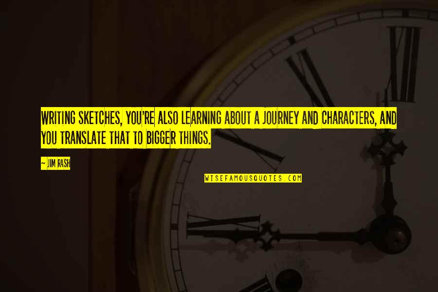 Friends Being More Than Family Quotes By Jim Rash: Writing sketches, you're also learning about a journey