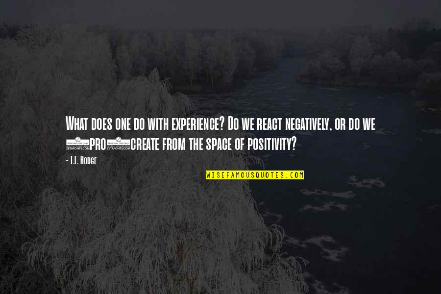 Friends Being More Than Family Quotes By T.F. Hodge: What does one do with experience? Do we