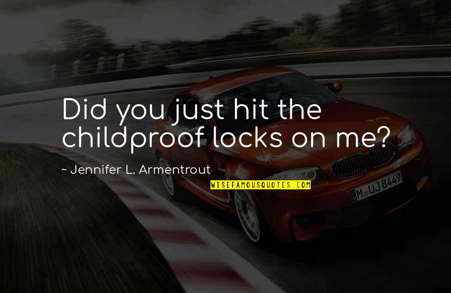 Friends Being Most Important Quotes By Jennifer L. Armentrout: Did you just hit the childproof locks on