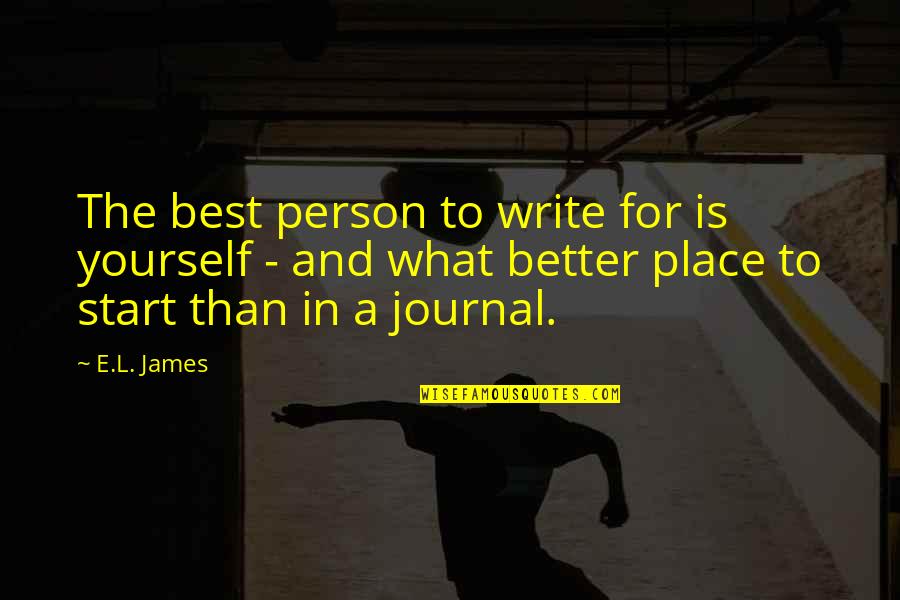 Friends Being There When You Need Them Most Quotes By E.L. James: The best person to write for is yourself