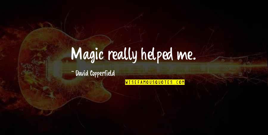 Friends Being Treasures Quotes By David Copperfield: Magic really helped me.