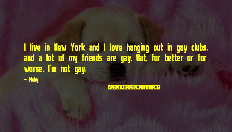 Friends Better Than Love Quotes By Moby: I live in New York and I love