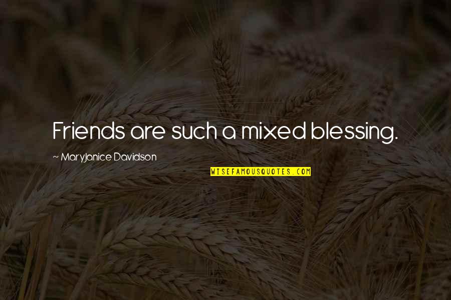 Friends Blessing Quotes By MaryJanice Davidson: Friends are such a mixed blessing.