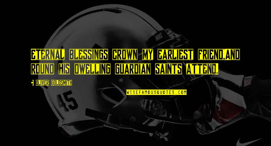 Friends Blessings Quotes By Oliver Goldsmith: Eternal blessings crown my earliest friend,And round his Friends Blessings Quotes By Oliver Goldsmith: Eternal blessings crown my earliest friend,And round his