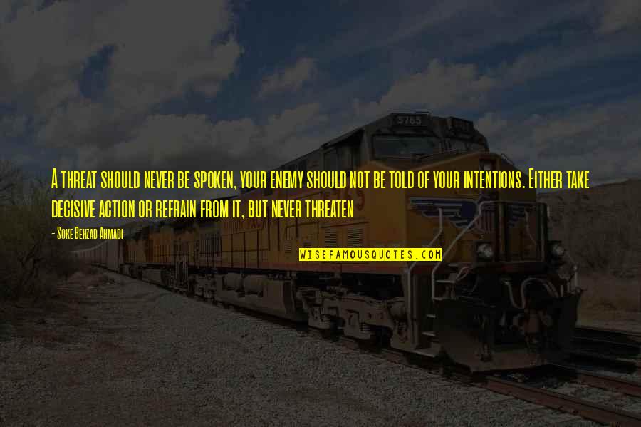 Friends Blessings Quotes By Soke Behzad Ahmadi: A threat should never be spoken, your enemy Friends Blessings Quotes By Soke Behzad Ahmadi: A threat should never be spoken, your enemy