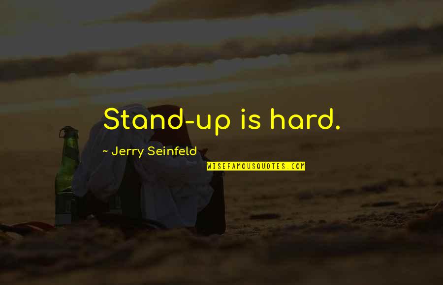 Friends Brighten Your Day Quotes By Jerry Seinfeld: Stand-up is hard.