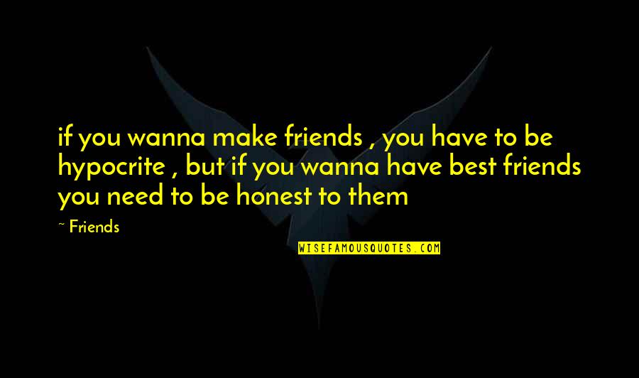 Friends But Best Friends Quotes By Friends: if you wanna make friends , you have