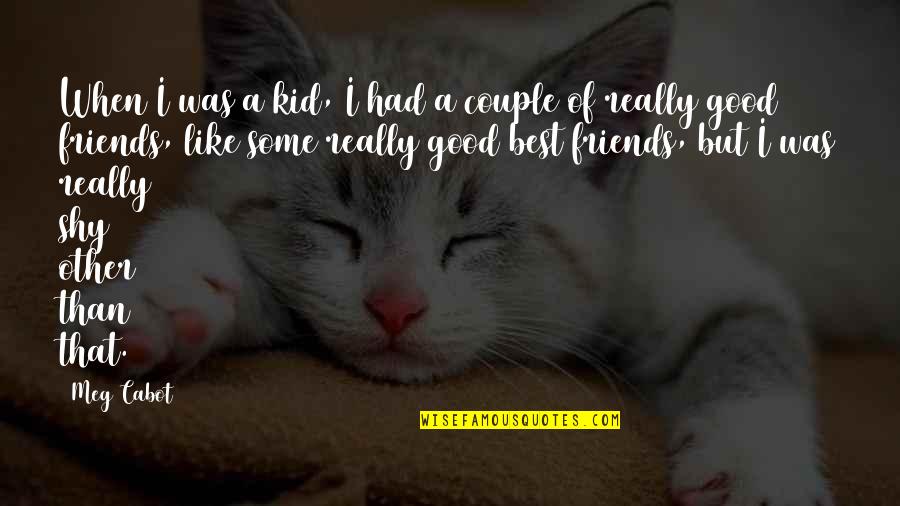 Friends But Best Friends Quotes By Meg Cabot: When I was a kid, I had a