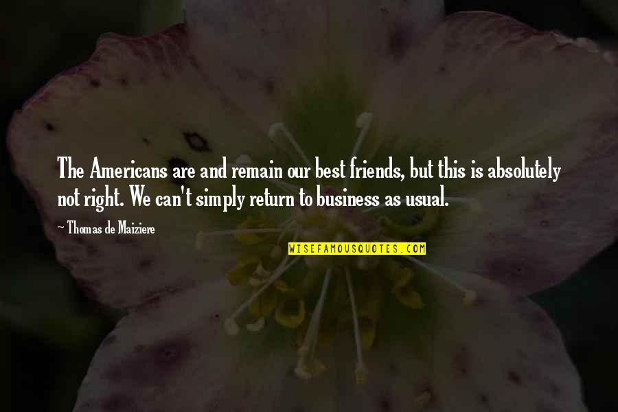 Friends But Best Friends Quotes By Thomas De Maiziere: The Americans are and remain our best friends,