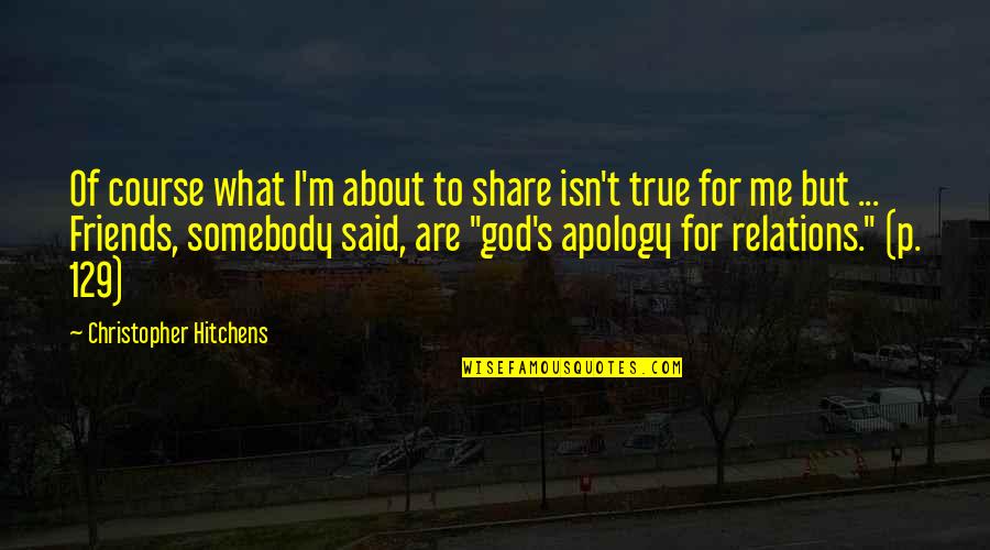 Friends But Family Quotes By Christopher Hitchens: Of course what I'm about to share isn't