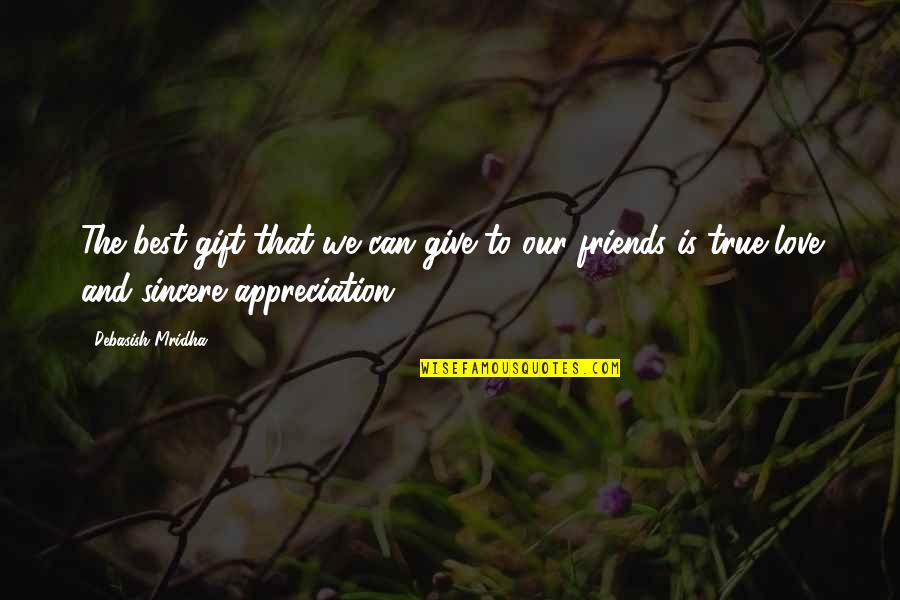 Friends But I Love You Quotes By Debasish Mridha: The best gift that we can give to
