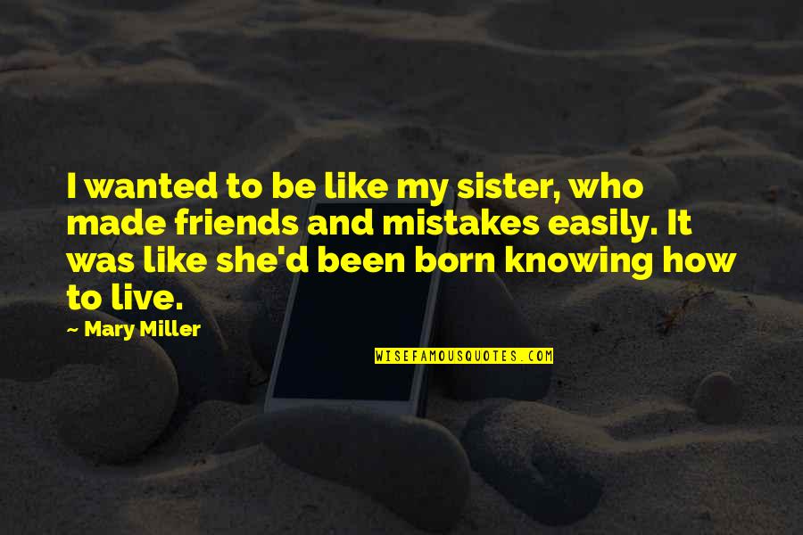 Friends But Like Sister Quotes By Mary Miller: I wanted to be like my sister, who