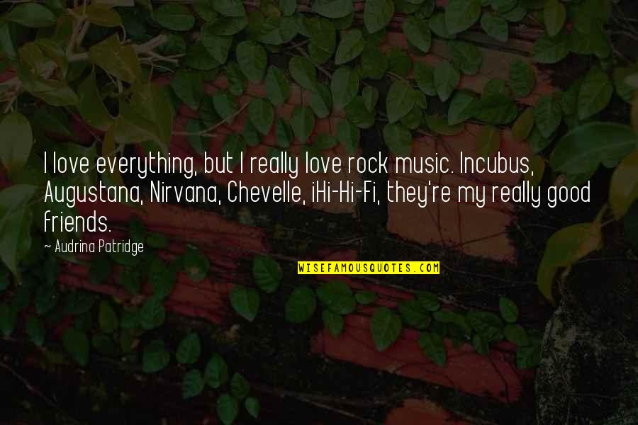 Friends But Love Quotes By Audrina Patridge: I love everything, but I really love rock