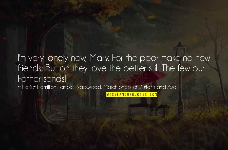 Friends But Love Quotes By Hariot Hamilton-Temple-Blackwood, Marchioness Of Dufferin And Ava: I'm very lonely now, Mary, For the poor