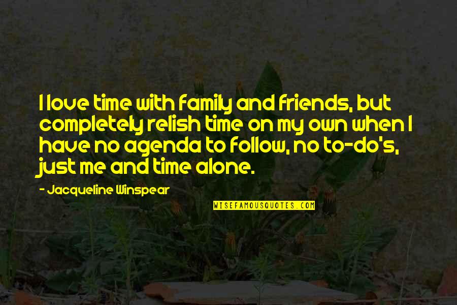 Friends But Love Quotes By Jacqueline Winspear: I love time with family and friends, but