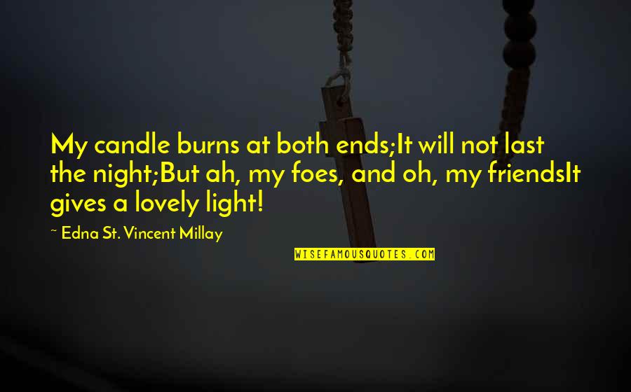 Friends But Not Friends Quotes By Edna St. Vincent Millay: My candle burns at both ends;It will not