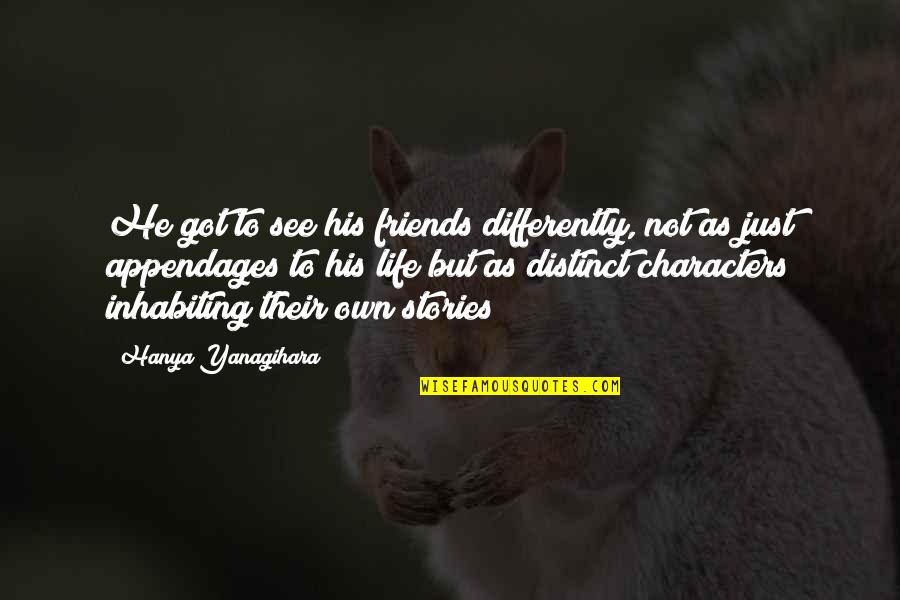 Friends But Not Friends Quotes By Hanya Yanagihara: He got to see his friends differently, not Friends But Not Friends Quotes By Hanya Yanagihara: He got to see his friends differently, not