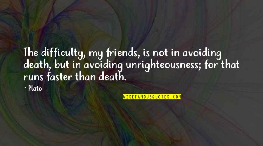 Friends But Not Friends Quotes By Plato: The difficulty, my friends, is not in avoiding Friends But Not Friends Quotes By Plato: The difficulty, my friends, is not in avoiding