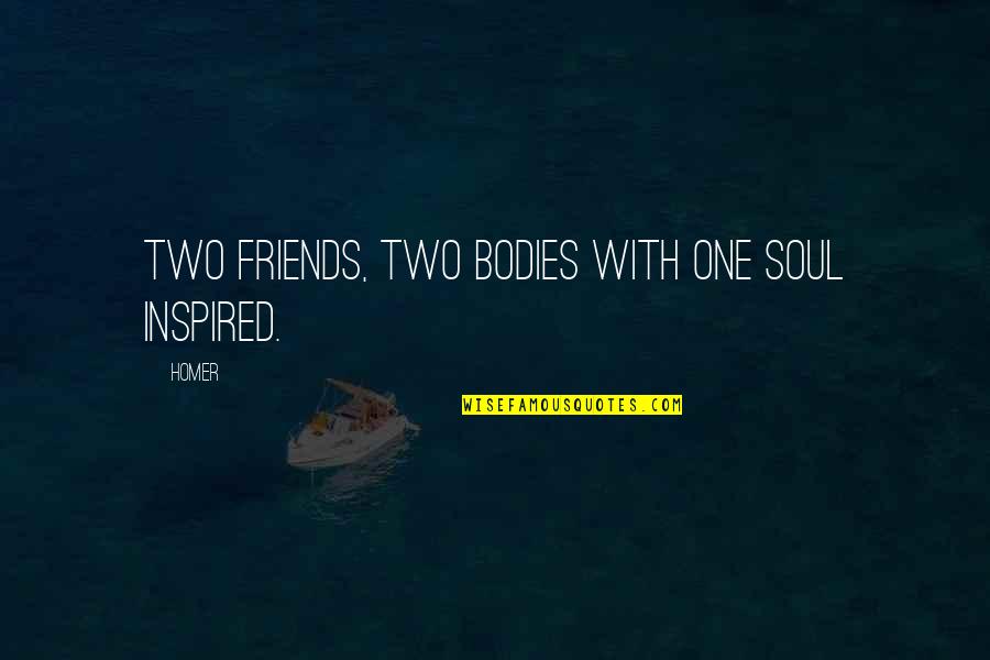 Friends But Now Were Quotes By Homer: Two friends, two bodies with one soul inspired.