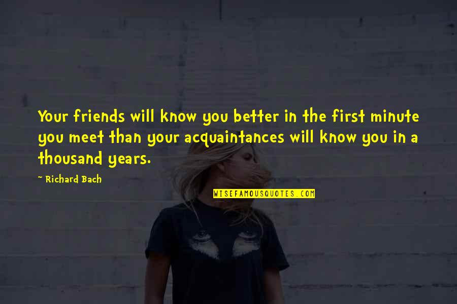 Friends But Now Were Quotes By Richard Bach: Your friends will know you better in the