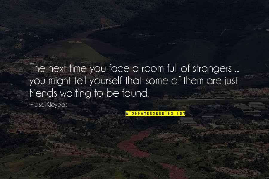 Friends But Strangers Quotes By Lisa Kleypas: The next time you face a room full Friends But Strangers Quotes By Lisa Kleypas: The next time you face a room full