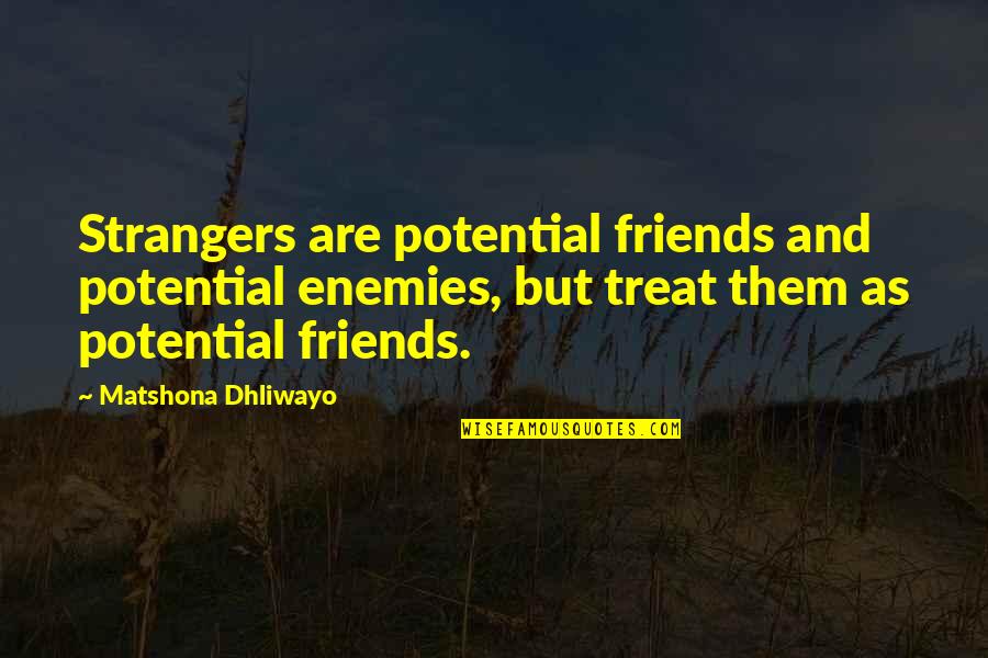 Friends But Strangers Quotes By Matshona Dhliwayo: Strangers are potential friends and potential enemies, but Friends But Strangers Quotes By Matshona Dhliwayo: Strangers are potential friends and potential enemies, but