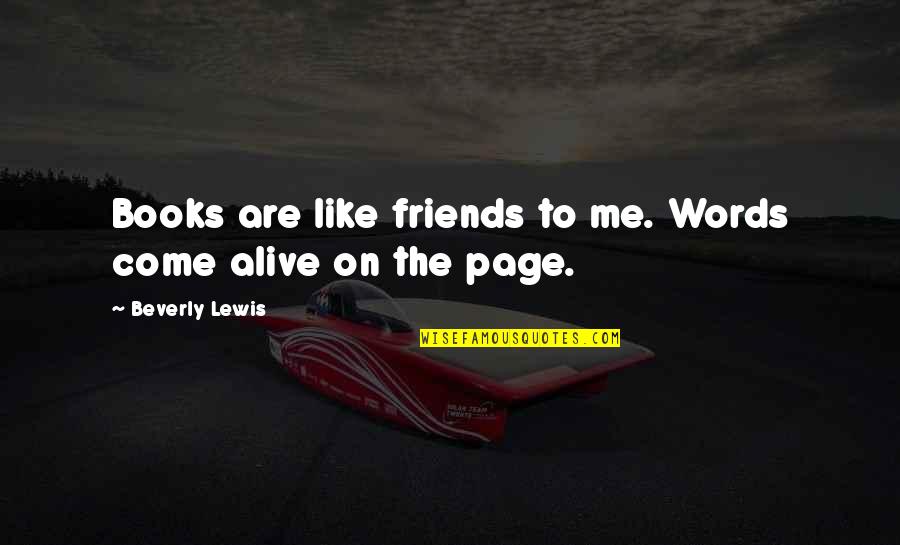 Friends By C.s. Lewis Quotes By Beverly Lewis: Books are like friends to me. Words come
