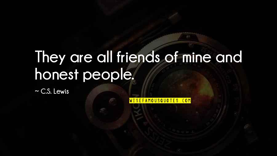 Friends By C.s. Lewis Quotes By C.S. Lewis: They are all friends of mine and honest