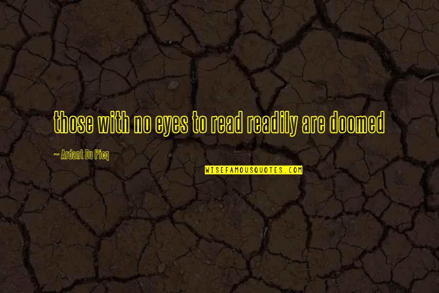 Friends C.s. Lewis Quotes By Ardant Du Picq: those with no eyes to read readily are Friends C.s. Lewis Quotes By Ardant Du Picq: those with no eyes to read readily are
